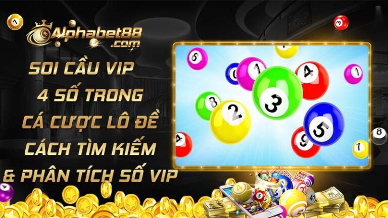 Soi cầu VIP 4 số trong lô đề online cách tìm kiếm và phân tích số VIP để thắng lớn
